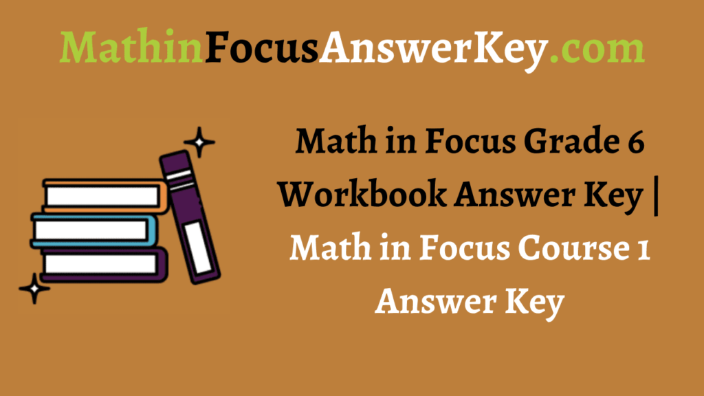 Math in Focus Grade 6 Workbook Answer Key | Math in Focus Course 1 ...